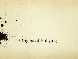 Origins of Bullying