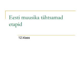 Eesti muusika tähtsamad etapid