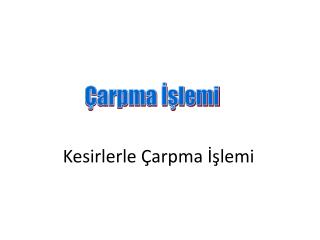 Kesirlerle Çarpma İşlemi