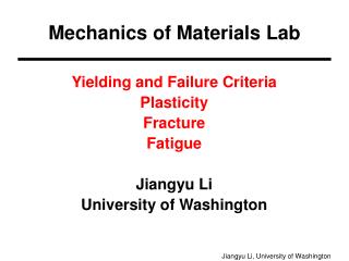 Yielding and Failure Criteria Plasticity Fracture Fatigue Jiangyu Li University of Washington