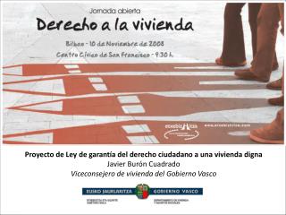 Proyecto de Ley de garantía del derecho ciudadano a una vivienda digna Javier Burón Cuadrado