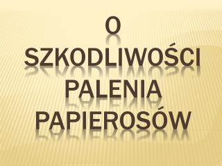 O szkodliwości palenia papierosów