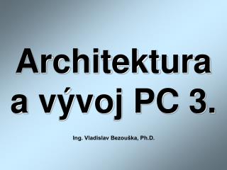 Architektura a vývoj PC 3.