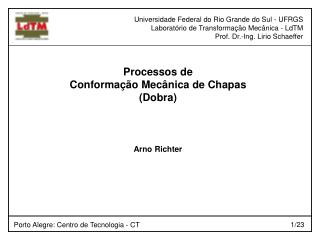 Universidade Federal do Rio Grande do Sul - UFRGS Laboratório de Transformação Mecânica - LdTM