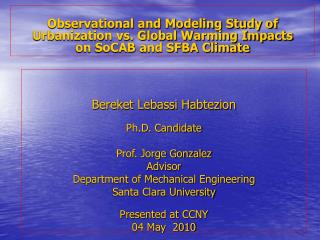 Bereket Lebassi Habtezion Ph.D. Candidate Prof. Jorge Gonzalez Advisor