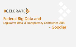 Federal Big Data and Legislative Data &amp; Transparency Conference 2014 						- Goodier