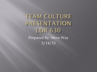Team Culture Presentation LDR 630