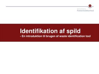 Identifikation af spild - En introduktion til brugen af waste identification tool