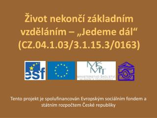 Život nekončí základním vzděláním – „Jedeme dál“ (CZ.04.1.03/3.1.15.3/0163)