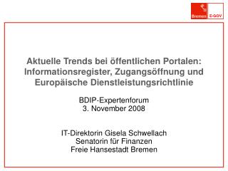 BDIP-Expertenforum 3. November 2008 IT-Direktorin Gisela Schwellach Senatorin für Finanzen