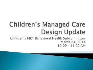 Children’s Managed Care Design Update