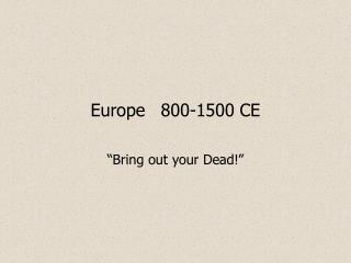 Europe	800-1500 CE