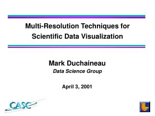 Mark Duchaineau Data Science Group April 3, 2001