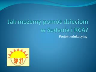Jak możemy pomóc dzieciom w Sudanie i RCA?