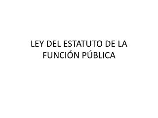 LEY DEL ESTATUTO DE LA FUNCIÓN PÚBLICA