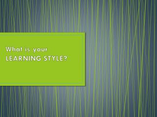 What is your LEARNING STYLE?