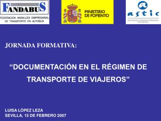 JORNADA FORMATIVA: “DOCUMENTACIÓN EN EL RÉGIMEN DE TRANSPORTE DE VIAJEROS” LUISA LÓPEZ LEZA