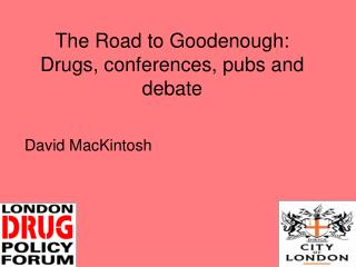 The Road to Goodenough: Drugs, conferences, pubs and debate