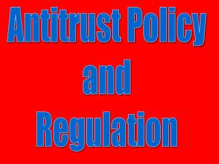 Antitrust Policy and Regulation