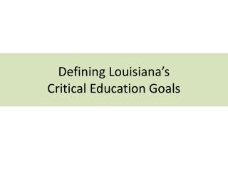 Defining Louisiana’s Critical Education Goals