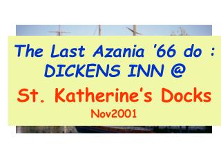 The Last Azania ’66 do : DICKENS INN @ St. Katherine’s Docks Nov2001