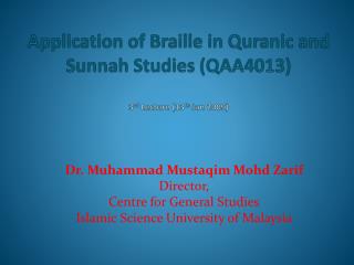 Application of Braille in Quranic and Sunnah Studies (QAA4013) 3 rd Lecture (13 th Jan 2009)