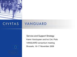 Service and Support Strategy Karen Vancluysen and Ivo Cré, Polis VANGUARD consortium meeting