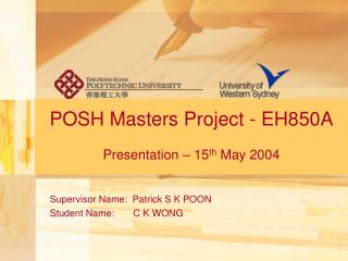 POSH Masters Project - EH850A Presentation – 15 th May 2004