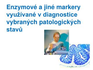 Enzymové a jiné markery využívané v diagnostice vybraných patologických stavů