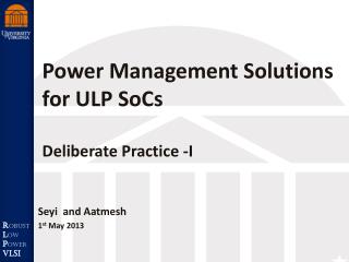 Power Management Solutions for ULP SoCs Deliberate Practice -I