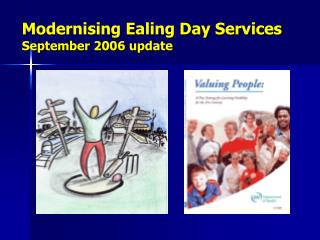 Modernising Ealing Day Services September 2006 update