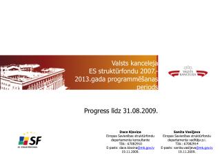 Valsts kanceleja ES struktūrfondu 2007.-2013.gada programmēšanas periods Progress līdz 31.08.2009.