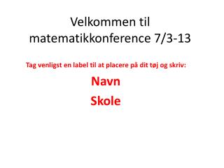 Velkommen til matematikkonference 7/3-13