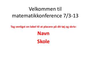 Velkommen til matematikkonference 7/3-13