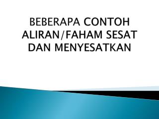 BEBERAPA CONTOH ALIRAN/FAHAM SESAT DAN MENYESATKAN