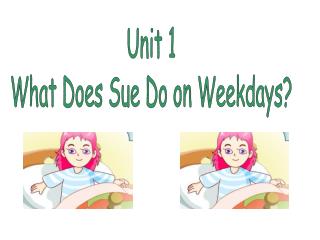 Unit 1 What Does Sue Do on Weekdays?