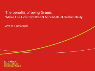 The benefits of being Green: Whole Life Cost/Investment Appraisals of Sustainability