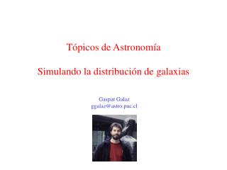 Tópicos de Astronomía Simulando la distribución de galaxias