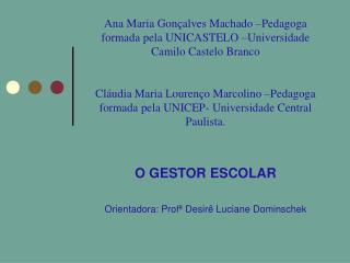 O GESTOR ESCOLAR Orientadora: Profª Desirê Luciane Dominschek