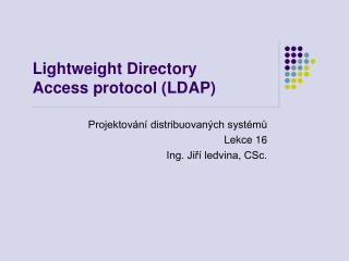 Lightweight Directory Access protocol (LDAP)