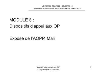 MODULE 3 : 	Dispositifs d’appui aux OP 	Exposé de l’AOPP, Mali