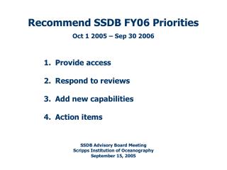 Recommend SSDB FY06 Priorities Oct 1 2005 – Sep 30 2006 Provide access Respond to reviews