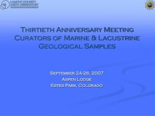 Thirtieth Anniversary Meeting Curators of Marine &amp; Lacustrine Geological Samples