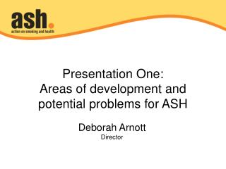 Presentation One: Areas of development and potential problems for ASH