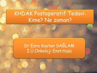 KHDAK Postoperatif Tedavi: Kime? Ne zaman?