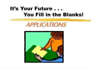 It’s Your Future . . . You Fill in the Blanks!