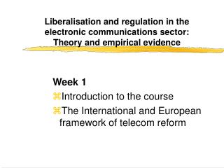 Week 1 Introduction to the course The International and European framework of telecom reform