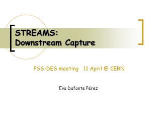 STREAMS: Downstream Capture