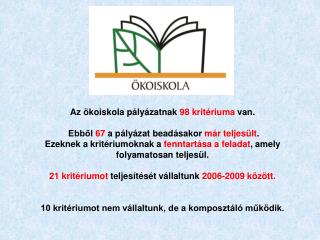 Az ökoiskola pályázatnak 98 kritériuma van. Ebből 67 a pályázat beadásakor már teljesült .