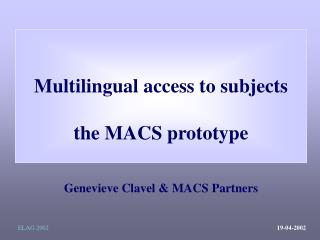 Multilingual access to subjects the MACS prototype Genevieve Clavel & MACS Partners